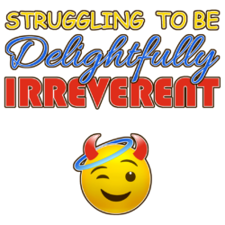 Struggling to be Delightfully Irreverent Struggling to be Delightfully Irreverent : wipjenni original art